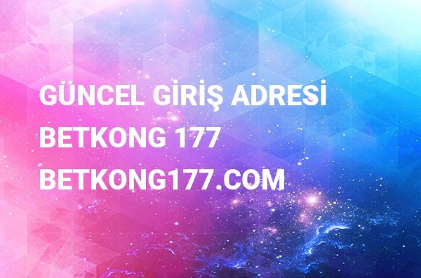 Betkong 177 Yeni Adresi Betkong177.com Güncel Girişi Betkong 177 Yeni Adresi Betkong177.com Güncel Girişi
