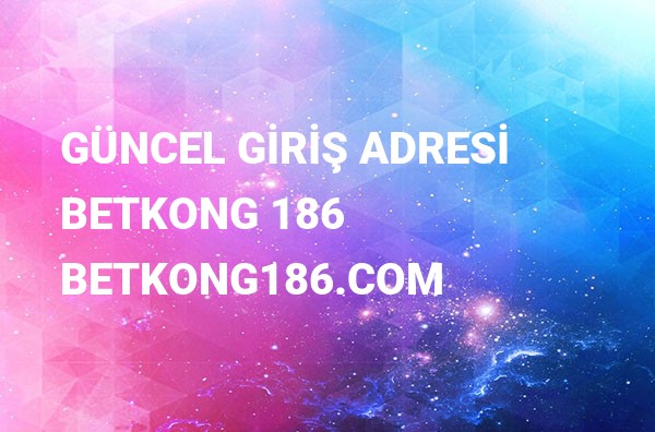 Betkong 186 Yeni Adresi Betkong186.com Güncel Girişi Betkong 186 Yeni Adresi Betkong186.com Güncel Girişi