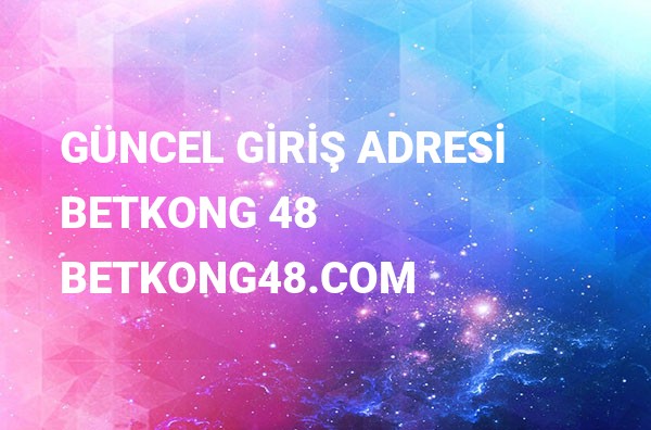 Betkong 48 Yeni Adresi Betkong48.com Güncel Girişi Betkong 48 Yeni Adresi Betkong48.com Güncel Girişi