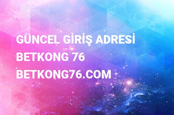 Betkong 76 Yeni Adresi Betkong76.com Güncel Girişi Betkong 76 Yeni Adresi Betkong76.com Güncel Girişi